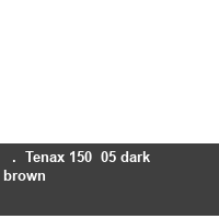   .  Tenax 150  05 dark brown